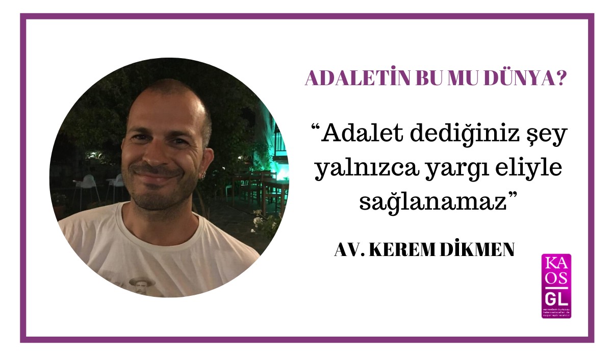 “Adalet dediğiniz şey yalnızca yargı eliyle sağlanamaz” | Kaos GL - LGBTİ+ Haber Portalı