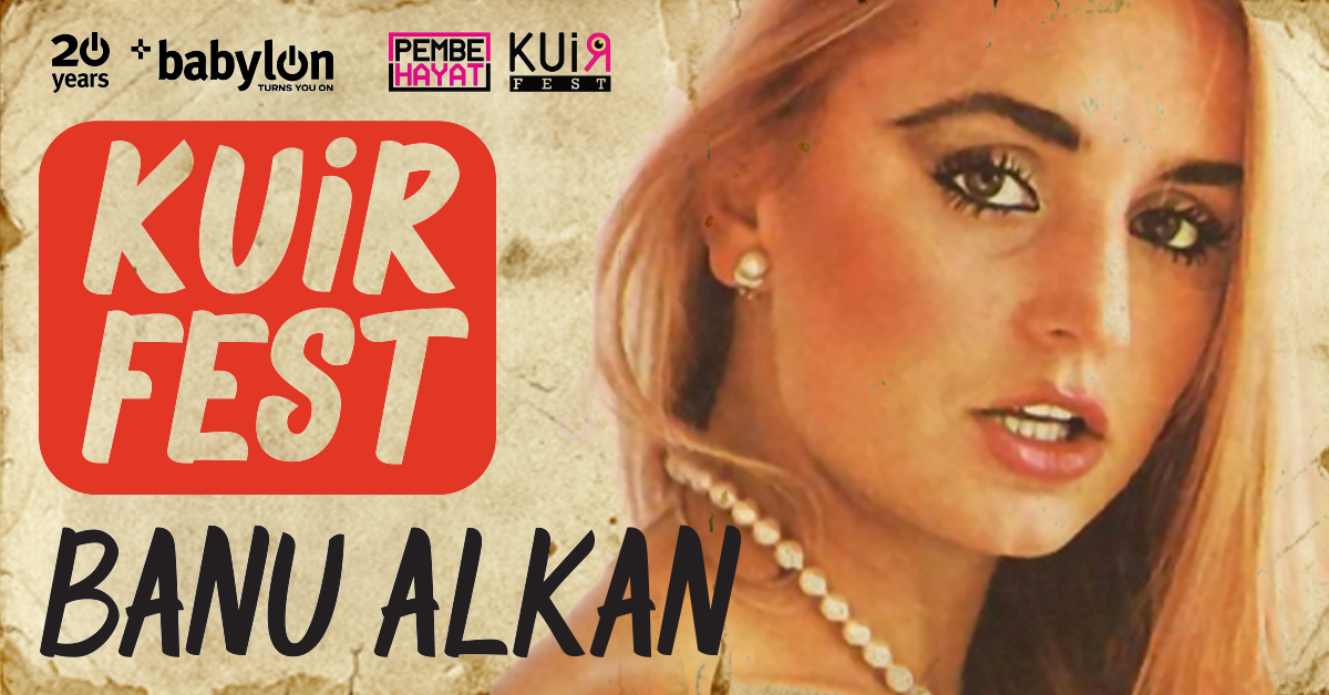 Banu Alkan bu gece KuirFest açılış partisinde! Kaos GL - LGBTİ+ Haber Portalı