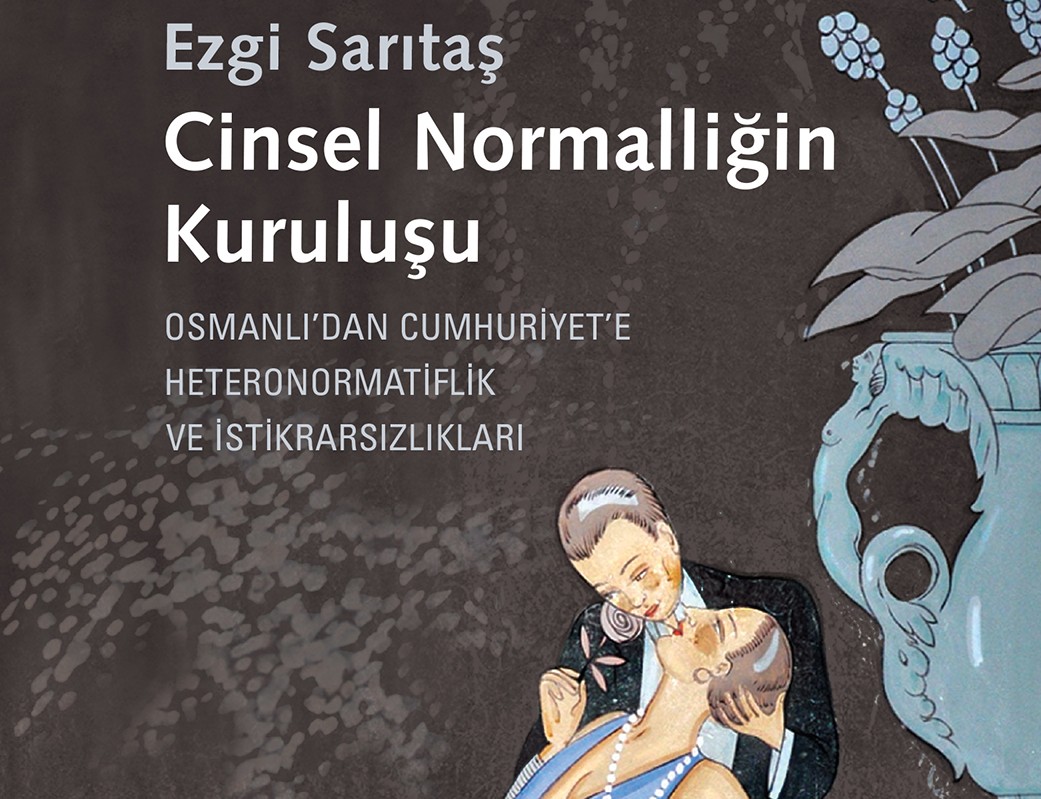 “Cinsel Normalliğin Kuruluşu: Osmanlı’dan Cumhuriyet’e Heteronormatiflik ve İstikrarsızlıkları” çıkıyor Kaos GL - LGBTİ+ Haber Portalı