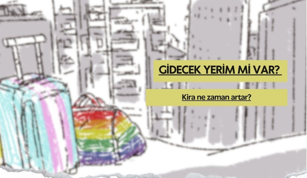 Gidecek yerim mi var: Kira ne zaman artar? | Kaos GL - LGBTİ+ Haber Portalı