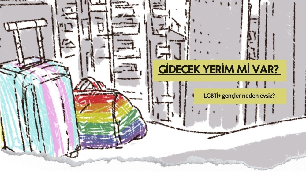 Gidecek yerim mi var: LGBTİ+ gençler neden evsiz? Kaos GL - LGBTİ+ Haber Portalı