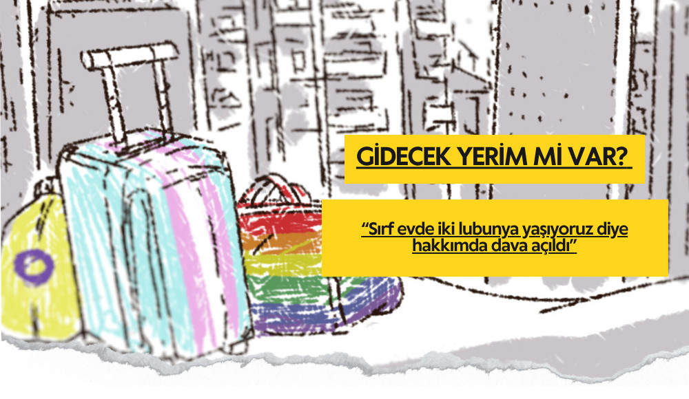 Gidecek yerim mi var: “Sırf evde iki lubunya yaşıyoruz diye hakkımda dava açıldı” | Kaos GL - LGBTİ+ Haber Portalı