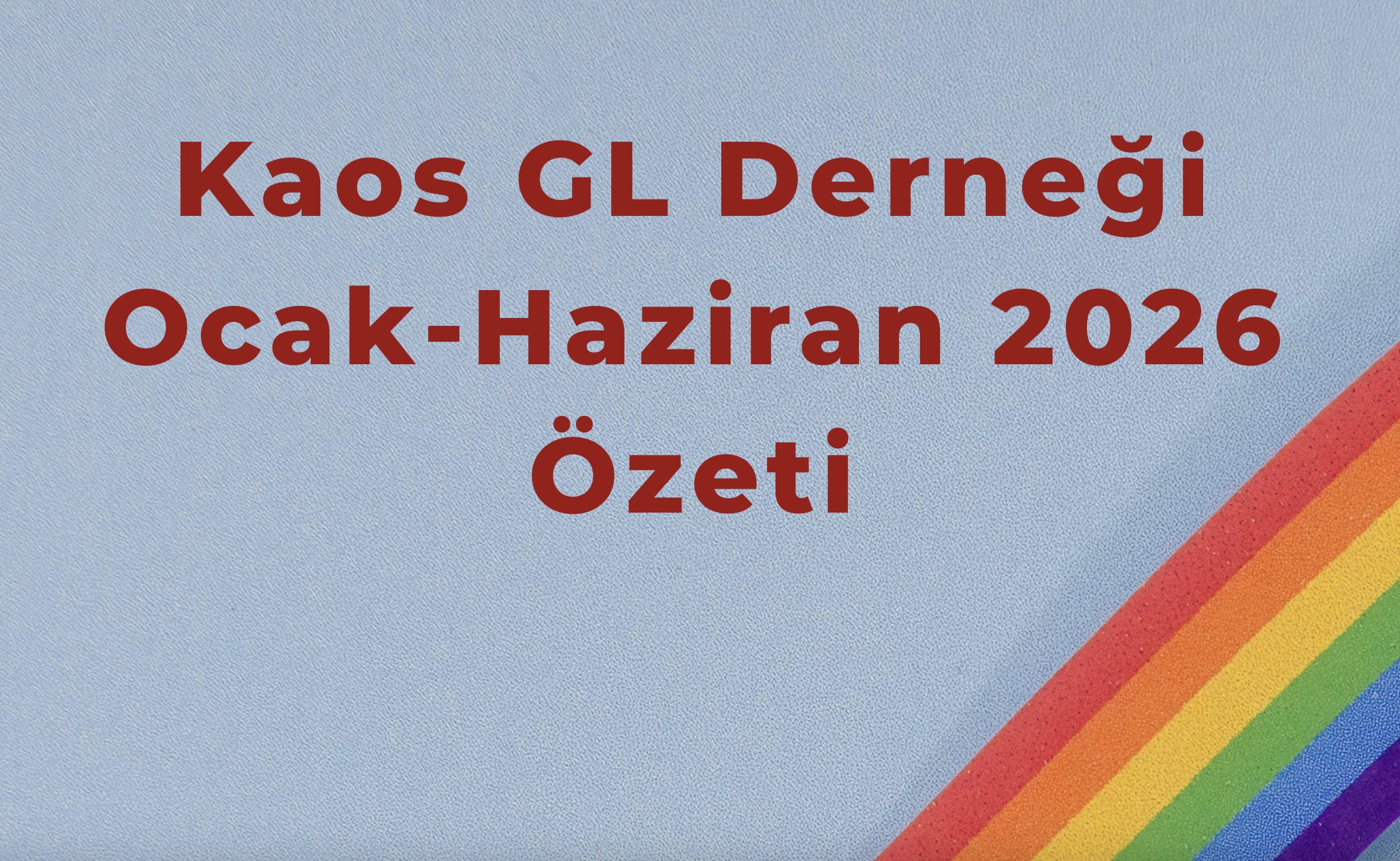 Kaos GL Derneği Ocak-Haziran 2026 özeti | Kaos GL - LGBTİ+ Haber Portalı Haber
