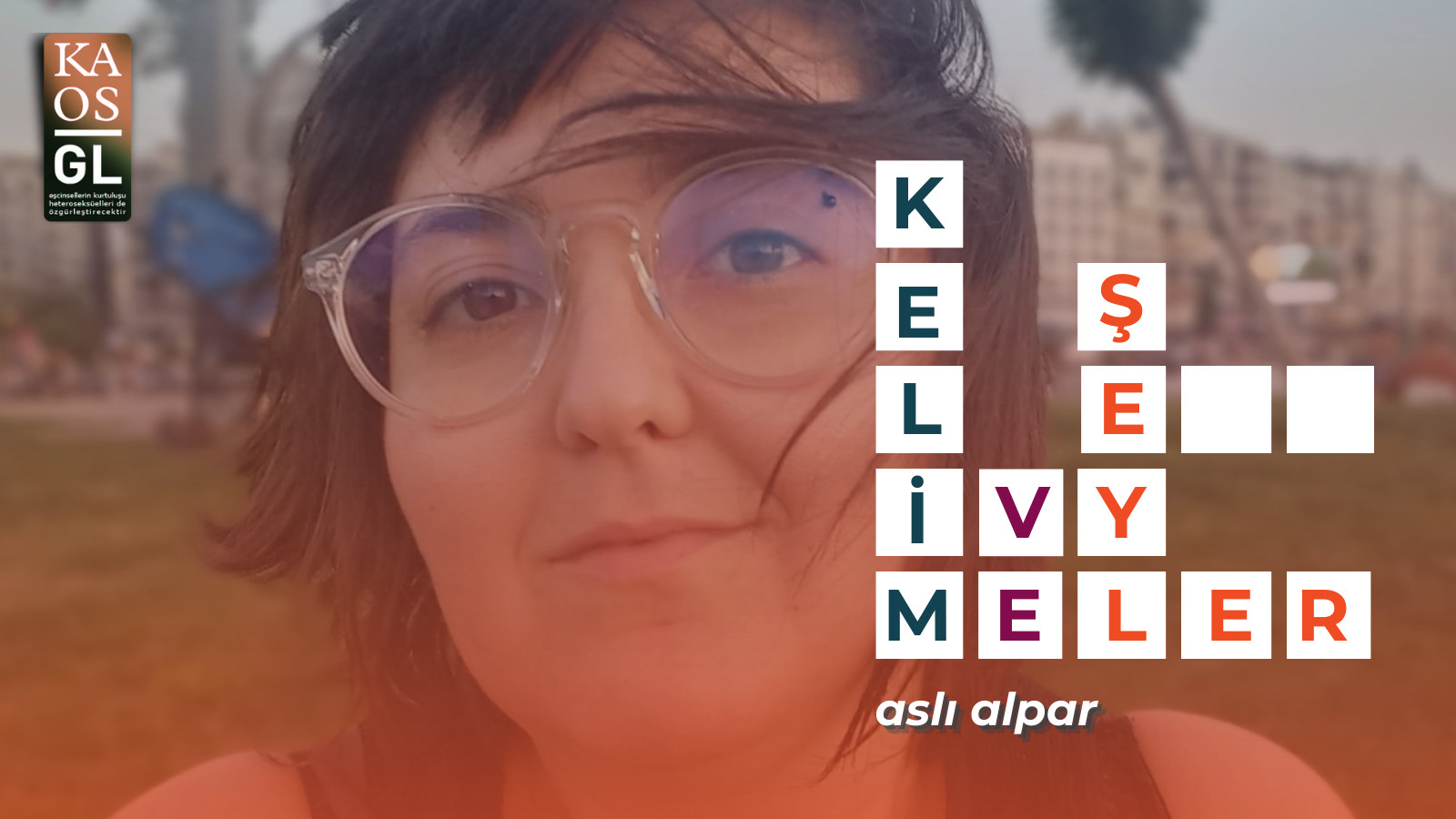 Kelimeler ve Şeyler: Aslı Alpar | Kaos GL - LGBTİ+ Haber Portalı Haber
