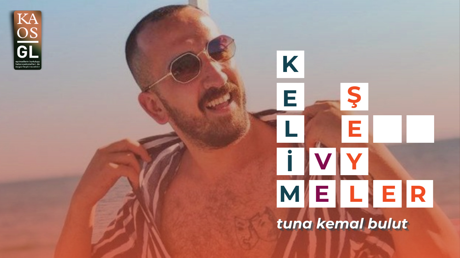 Kelimeler ve Şeyler: Tuna Kemal Bulut | Kaos GL - LGBTİ+ Haber Portalı Haber