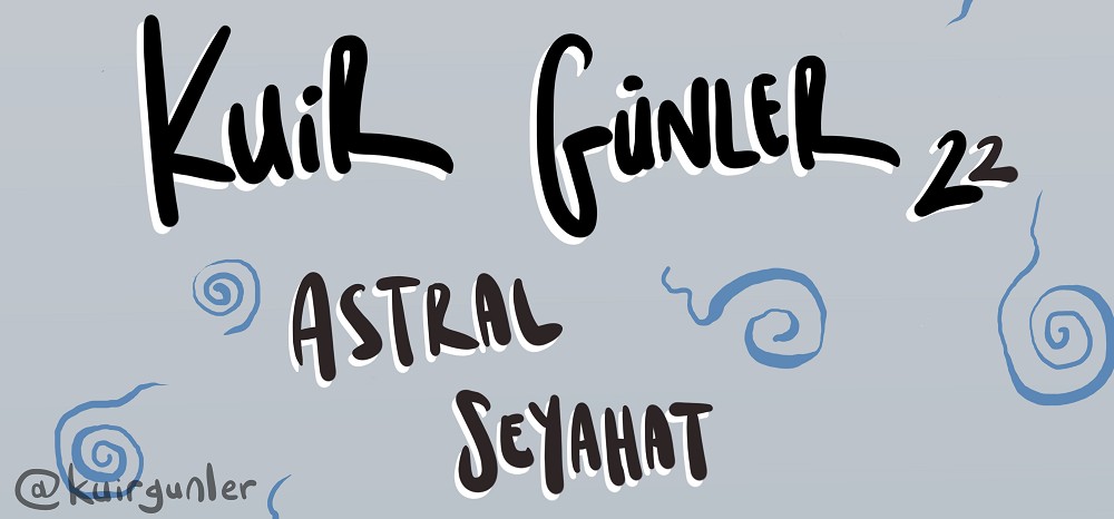 Kuir Günler: Astral seyahat | Kaos GL - LGBTİ+ Haber Portalı