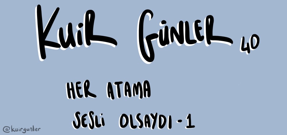 Kuir Günler: Her atama sesli olsaydı... Kaos GL - LGBTİ+ Haber Portalı