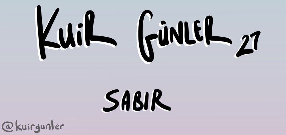 Kuir Günler: Sabır Kaos GL - LGBTİ+ Haber Portalı