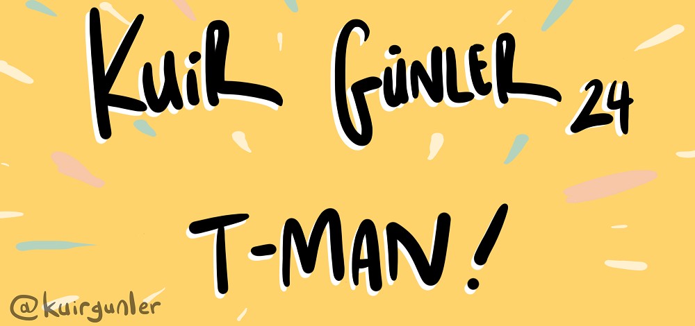 Kuir Günler: T-Man | Kaos GL - LGBTİ+ Haber Portalı