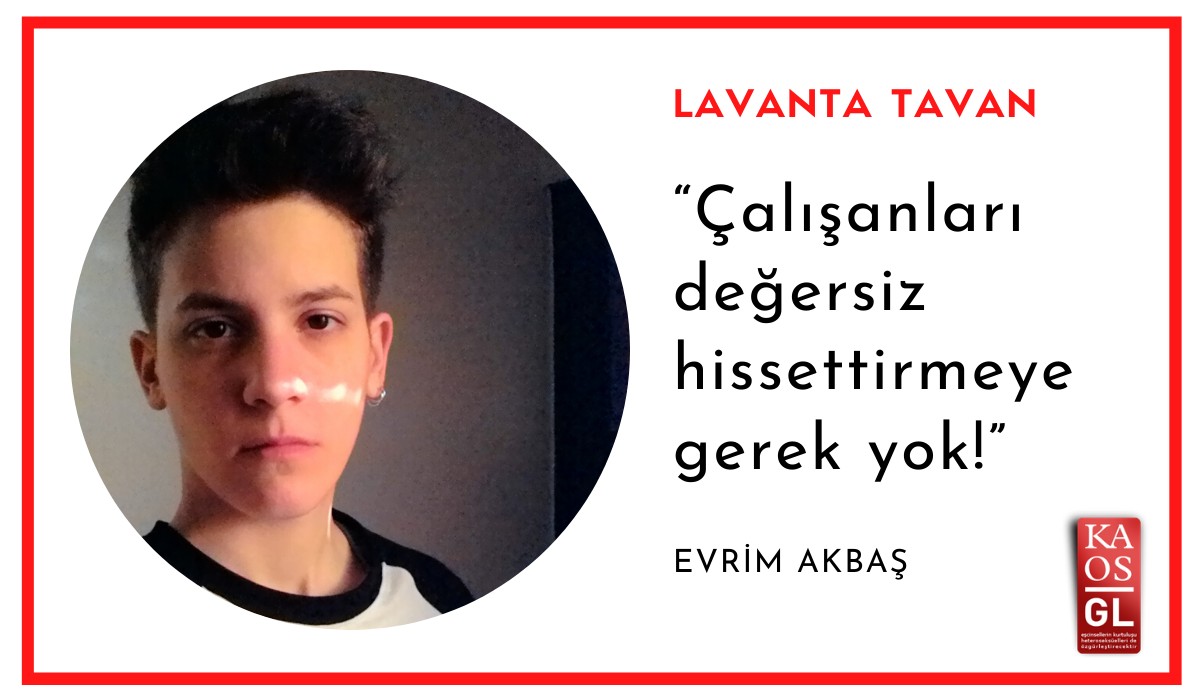 Lavanta Tavan: “Çalışanları değersiz hissettirmeye gerek yok!” / Evrim Akbaş Kaos GL - LGBTİ+ Haber Portalı
