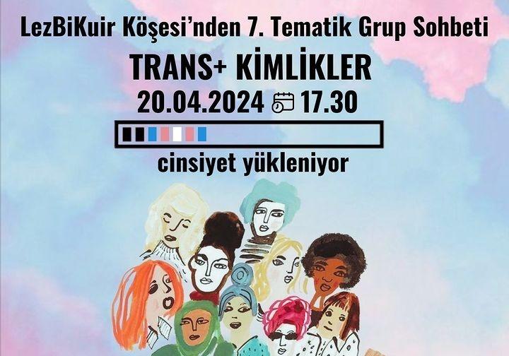 LezBiKuir Köşesi’nden 7. Tematik Grup Sohbeti: Trans+ Kimlikler Kaos GL - LGBTİ+ Haber Portalı