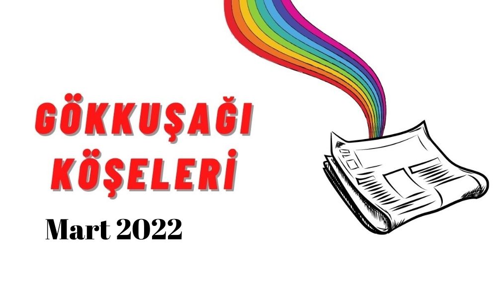 LGBTİ+’lar için Mart ayı gökkuşağı “köşe”leri Kaos GL - LGBTİ+ Haber Portalı
