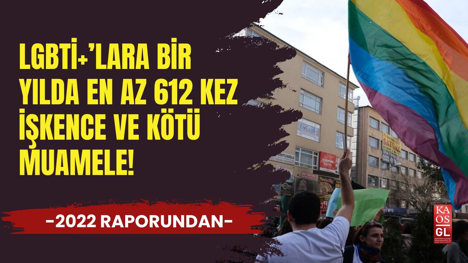 LGBTİ+’lara bir yılda en az 612 kez işkence ve kötü muamele! | Kaos GL - LGBTİ+ Haber Portalı