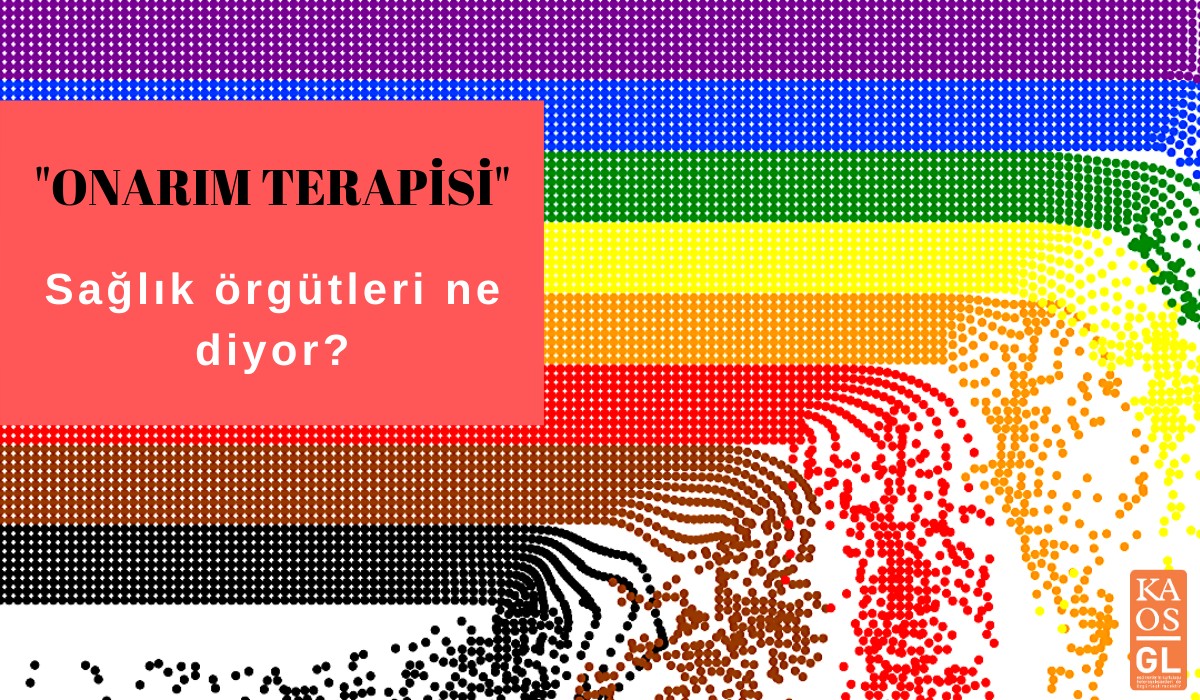 “Onarım terapisi”: Sağlık örgütleri ne diyor? Kaos GL - LGBTİ+ Haber Portalı