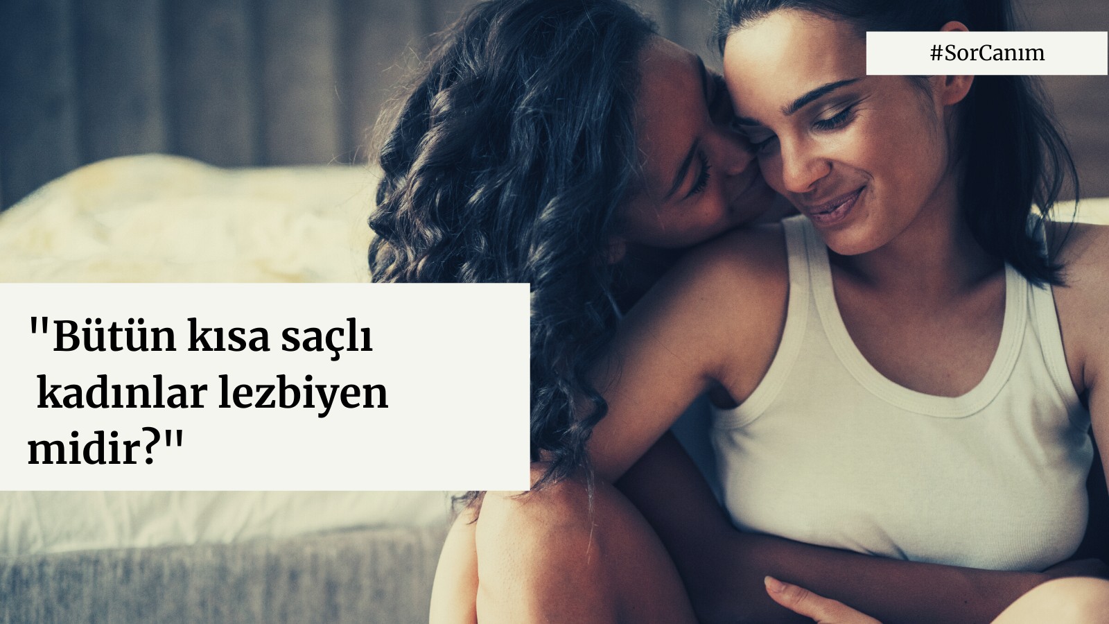 Sor Canım: “Bütün kısa saçlı kadınlar lezbiyen midir?” Kaos GL - LGBTİ+ Haber Portalı