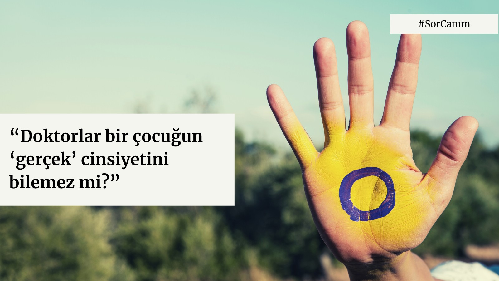 Sor Canım: “Doktorlar bir çocuğun ‘gerçek’ cinsiyetini bilemez mi?” Kaos GL - LGBTİ+ Haber Portalı