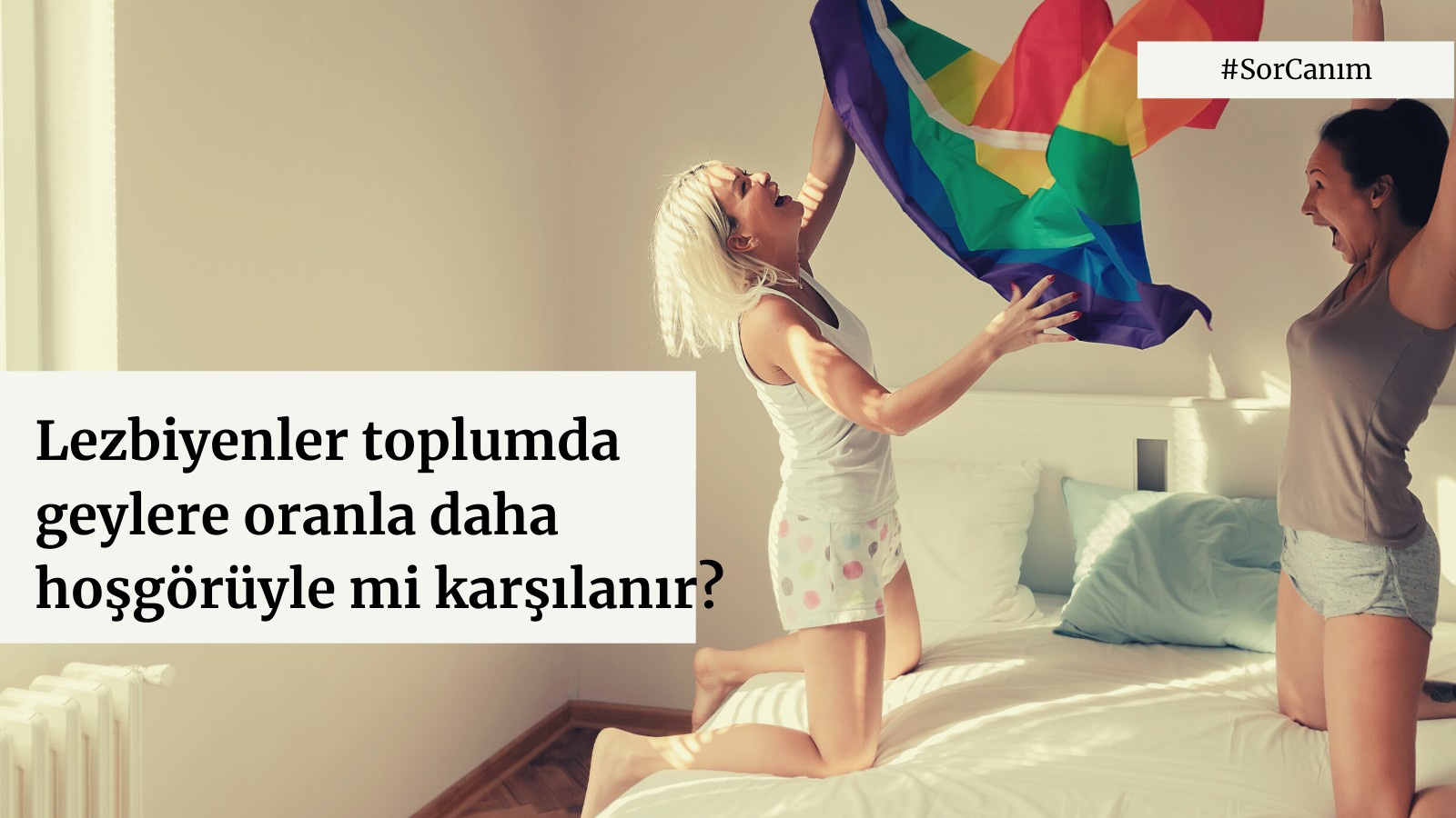 Sor Canım: “Lezbiyenler toplumda geylere oranla daha hoşgörüyle mi karşılanır?” Kaos GL - LGBTİ+ Haber Portalı