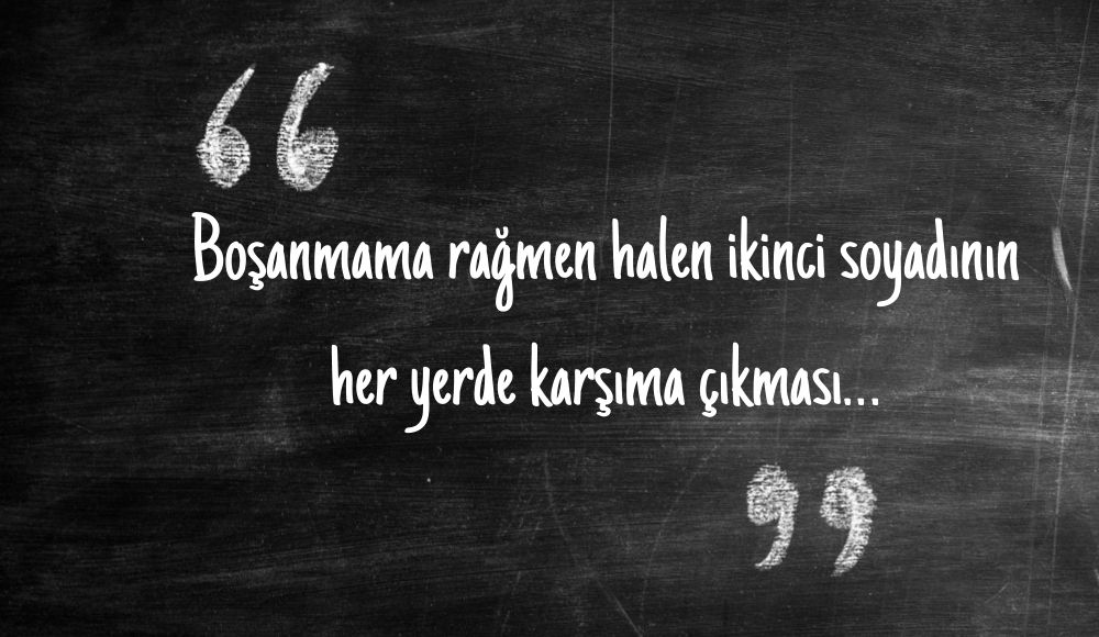 “Boşanmama rağmen halen ikinci soyadının her yerde karşıma çıkması…” Kaos GL - LGBTİ+ Haber Portalı