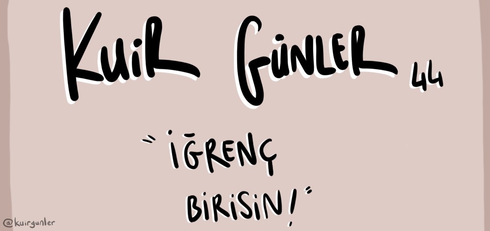 Kuir Günler: İğrenç birisin! | Kaos GL - LGBTİ+ Haber Portalı