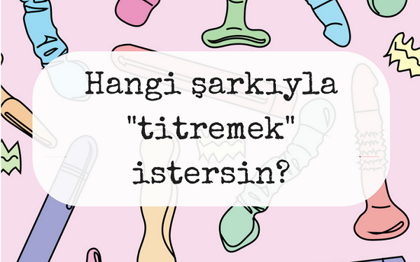 Hangi şarkıyla &lsquo;titremek&rsquo; isterdin? Kaos GL - LGBTİ+ Haber Portalı