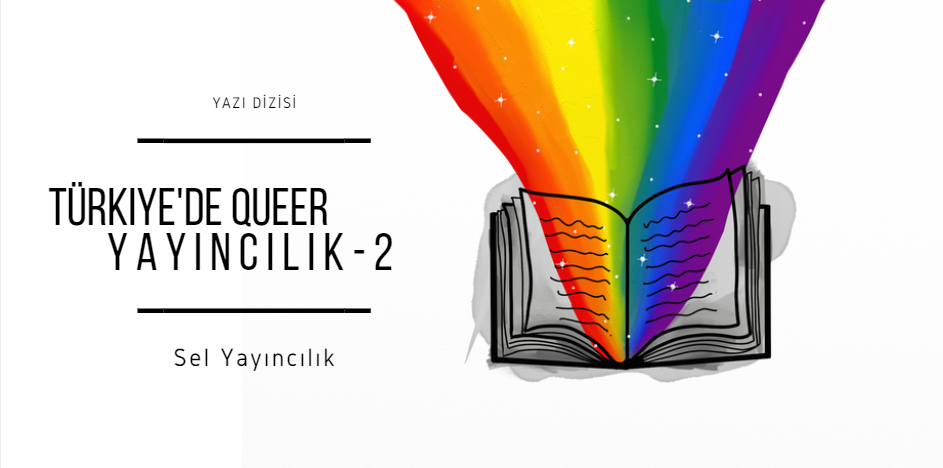 Türkiye’de queer yayıncılık: Sel Yayıncılık anlatıyor Kaos GL - LGBTİ+ Haber Portalı