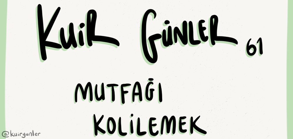 Kuir Günler: Mutfağı kolilemek | Kaos GL - LGBTİ+ Haber Portalı Gökkuşağı Forumu Köşe Yazısı