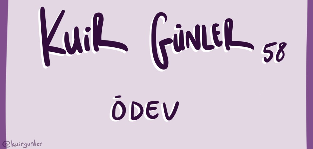 Kuir Günler: Ödev | Kaos GL - LGBTİ+ Haber Portalı Gökkuşağı Forumu Köşe Yazısı